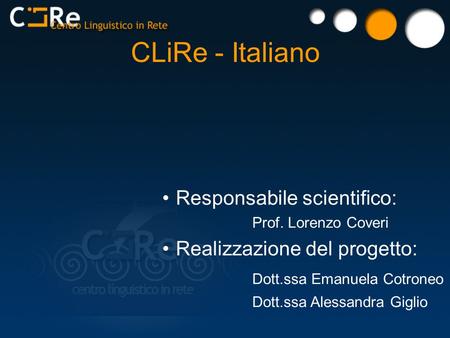 CLiRe - Italiano Responsabile scientifico: Realizzazione del progetto: