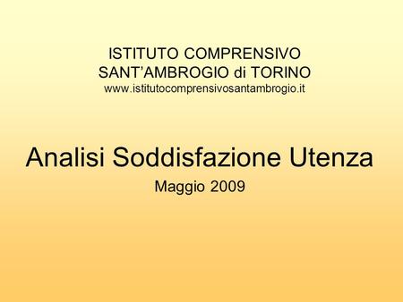 ISTITUTO COMPRENSIVO SANTAMBROGIO di TORINO www.istitutocomprensivosantambrogio.it Analisi Soddisfazione Utenza Maggio 2009.