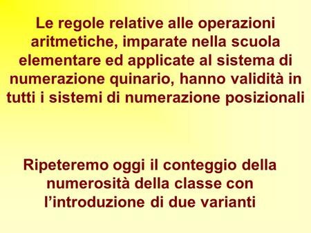 Le regole relative alle operazioni aritmetiche, imparate nella scuola elementare ed applicate al sistema di numerazione quinario, hanno validità in tutti.