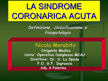Definizione, classificazione e fisiopatologia Nicola Morabito Dirigente Medico Unita' Operativa Complessa MCAU Direttore: Dr. S. La Spada P.O. G.F. Ingrassia.