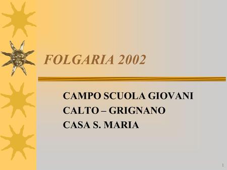 1 FOLGARIA 2002 CAMPO SCUOLA GIOVANI CALTO – GRIGNANO CASA S. MARIA.