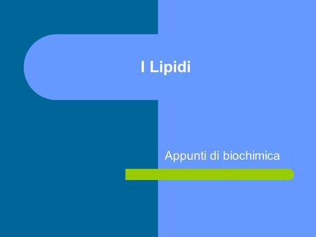 I Lipidi Appunti di biochimica.