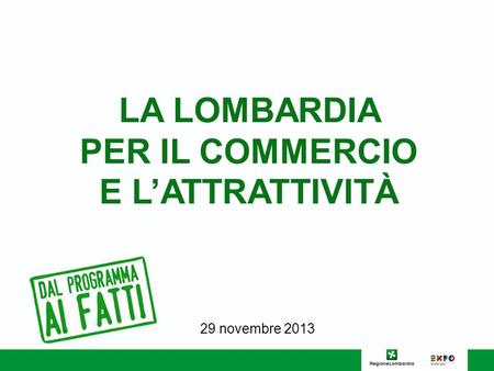 LA LOMBARDIA PER IL COMMERCIO E LATTRATTIVITÀ 29 novembre 2013.