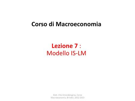 Corso di Macroeconomia Lezione 7 : Modello IS-LM