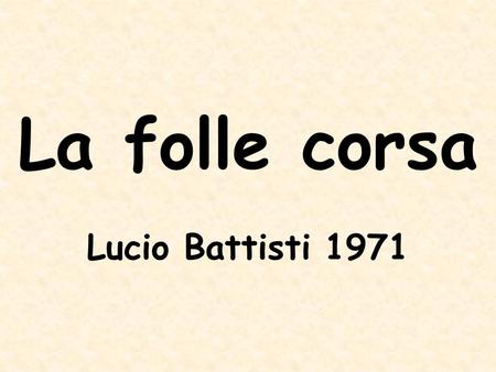 La folle corsa Lucio Battisti 1971.