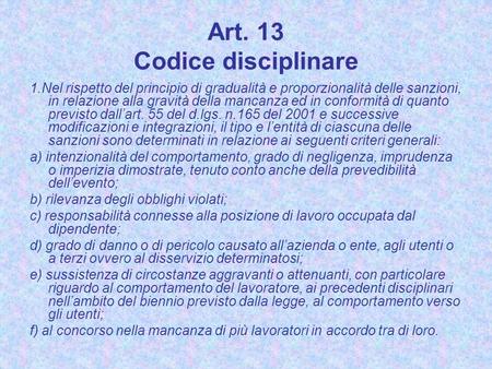 Art. 13 Codice disciplinare 1.Nel rispetto del principio di gradualità e proporzionalità delle sanzioni, in relazione alla gravità della mancanza ed in.