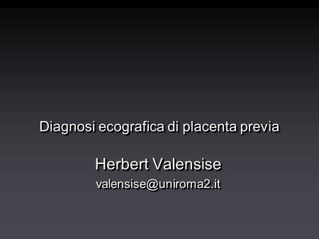 Diagnosi ecografica di placenta previa Herbert Valensise