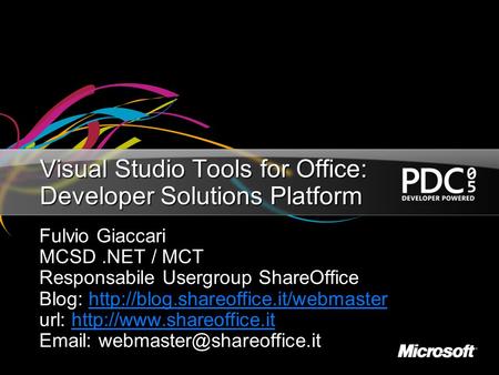 Visual Studio Tools for Office: Developer Solutions Platform Fulvio Giaccari MCSD.NET / MCT Responsabile Usergroup ShareOffice Blog: