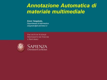 Enver Sangineto, Dipartimento di Informatica Annotazione Automatica di materiale multimediale.