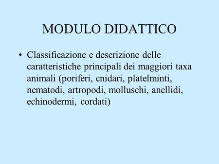 MODULO DIDATTICO Classificazione e descrizione delle caratteristiche principali dei maggiori taxa animali (poriferi, cnidari, platelminti, nematodi, artropodi,