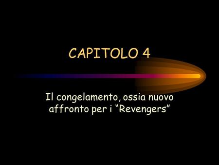 CAPITOLO 4 Il congelamento, ossia nuovo affronto per i Revengers.