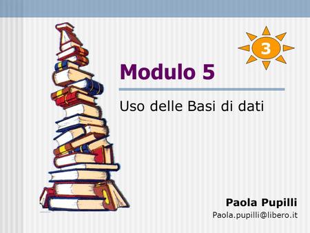 Modulo 5 Uso delle Basi di dati Paola Pupilli 3.