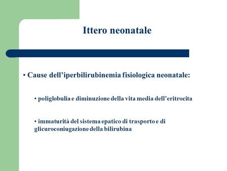 Ittero neonatale Cause dell’iperbilirubinemia fisiologica neonatale: