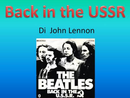 Di John Lennon. Back in the U.S.S.R. is a song by John Lennon and Paul McCartney in 1968, initially appeared as the opening track of the album The Beatles,