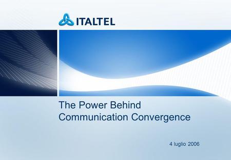 4 luglio 2006 The Power Behind Communication Convergence.