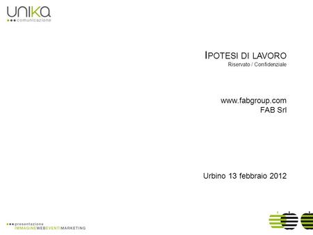 I POTESI DI LAVORO Riservato / Confidenziale www.fabgroup.com FAB Srl Urbino 13 febbraio 2012.