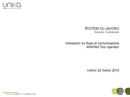 I POTESI DI LAVORO Riservato / Confidenziale Indicazioni su flussi di comunicazione APATAM Tour operator Urbino 22 marzo 2012.