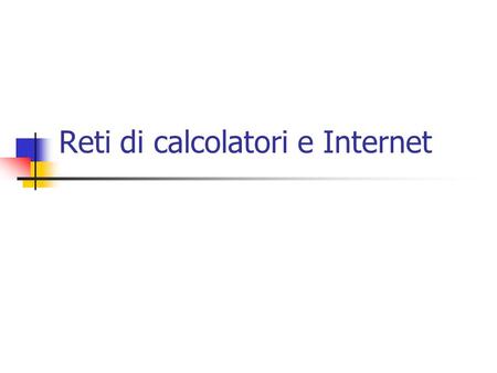 Reti di calcolatori e Internet