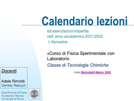 Calendario lezioni ed esercitazioni impartite nell anno accademico 2001/2002 II Semestre Corso di Fisica Sperimentale con Laboratorio Classe di Tecnologie.