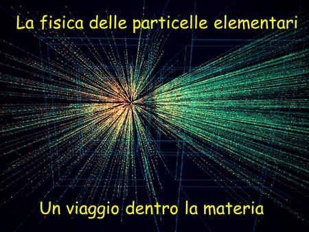 La fisica delle particelle elementari