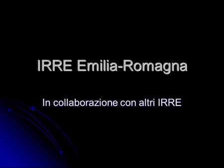 IRRE Emilia-Romagna In collaborazione con altri IRRE.