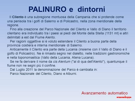 PALINURO e dintorni Il Cilento è una subregione montuosa della Campania che si protende come una penisola tra i golfi di Salerno e di Policastro, nella.