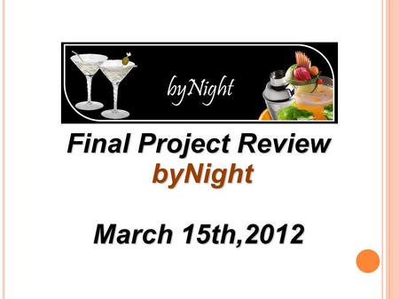 Final Project Review byNight byNight March 15th,2012.