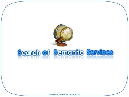 Presentazione del problema Obiettivo: Lapplicazione di Search of Sematic Services permette di ricercare sevizi semantici, ossia servizi a cui sono associati.
