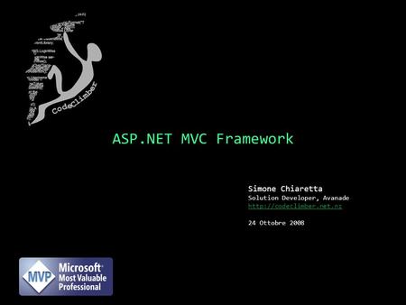 ASP.NET MVC Framework Simone Chiaretta Solution Developer, Avanade  24 Ottobre 2008.