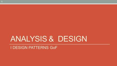 ANALYSIS & DESIGN I DESIGN PATTERNS GoF 1. I Design Patterns GoF …un momento importante durante il corso del design!