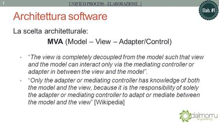 Architettura software La scelta architetturale: MVA (Model – View – Adapter/Control) The view is completely decoupled from the model such that view and.