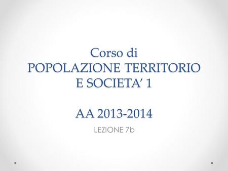 Corso di POPOLAZIONE TERRITORIO E SOCIETA’ 1 AA