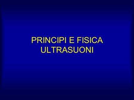 PRINCIPI E FISICA ULTRASUONI