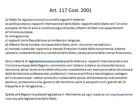 Art. 117 Cost. 2001 Lo Stato ha legislazione esclusiva nelle seguenti materie: a) politica estera e rapporti internazionali dello Stato; rapporti dello.