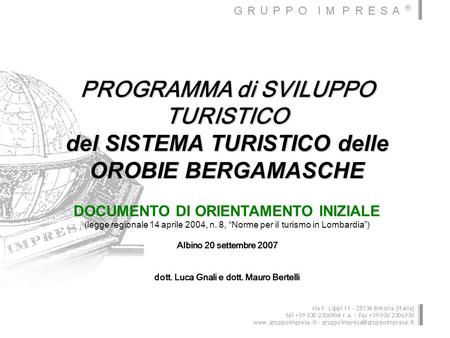 PROGRAMMA di SVILUPPO TURISTICO del SISTEMA TURISTICO delle OROBIE BERGAMASCHE DOCUMENTO DI ORIENTAMENTO INIZIALE (legge regionale 14 aprile 2004, n. 8,