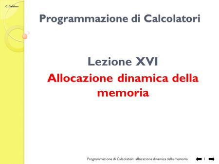 C. Gaibisso Programmazione di Calcolatori Lezione XVI Allocazione dinamica della memoria Programmazione di Calcolatori: allocazione dinamica della memoria.