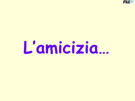 L’amicizia….