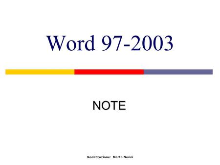 Word 97-2003 NOTE Realizzazione: Marta Nanni. Le parti di una nota Una nota è costituita da: indicatore di rimando (numero, simbolo o lettera), che si.