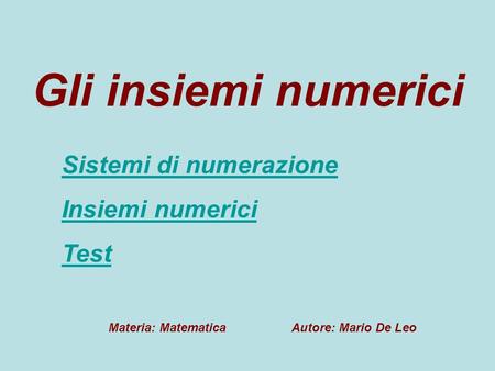 Gli insiemi numerici Sistemi di numerazione Insiemi numerici Test