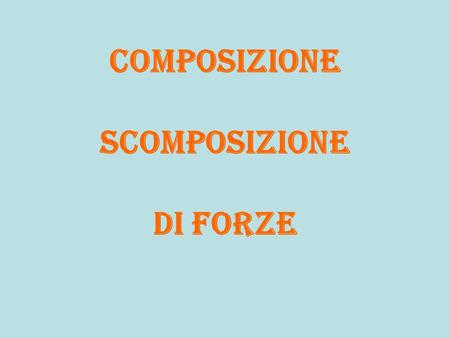 Composizione scomposizione di forze