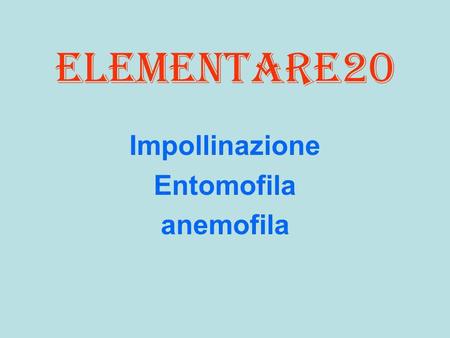 Impollinazione Entomofila anemofila