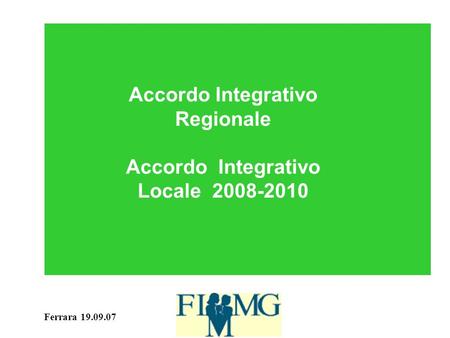 Ferrara 19.09.07 Accordo Integrativo Regionale Accordo Integrativo Locale 2008-2010.