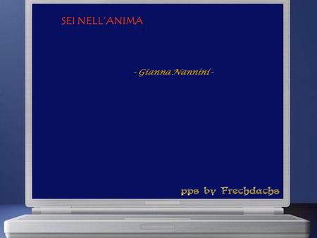 SEI NELL’ANIMA - Gianna Nannini -.