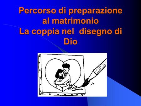 Percorso di preparazione al matrimonio La coppia nel disegno di Dio