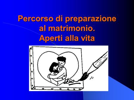 Percorso di preparazione al matrimonio. Aperti alla vita