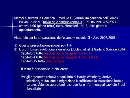 Metodi e sistemi in Genetica – modulo II (variabilità genetica nell’uomo) –Fulvio Cruciani fulvio.cruciani@uniroma1.it Tel. 06 49912857/924 stanza.