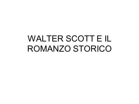 WALTER SCOTT E IL ROMANZO STORICO