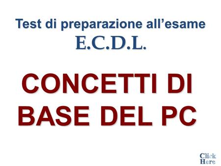 Test di preparazione all’esame E.C.D.L. CONCETTI DI BASE DEL PC.