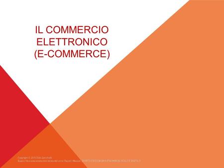 IL COMMERCIO ELETTRONICO (E-COMMERCE). Il COMMERCIO ELETTRONICO in Inglese e-commerce (electronic commerce) è l’insieme delle transazioni commerciali.