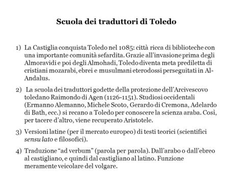 Scuola dei traduttori di Toledo 1)La Castiglia conquista Toledo nel 1085: città ricca di biblioteche con una importante comunità sefardita. Grazie all’invasione.